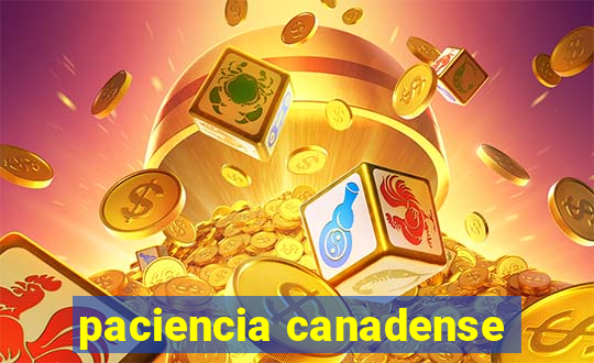 paciencia canadense